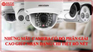 nhung-mau-camera-co-do-phan-giai-cao-giup-nhan-dang-chi-tiet-ro-net
