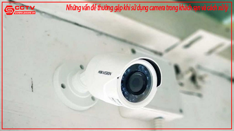 nhung-van-de-thuong-gap-khi-su-dung-camera-trong-khach-san-va-cach-xu-ly-1