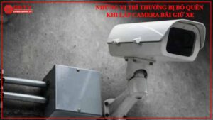 nhung-vi-tri-thuong-bi-bo-quen-khi-lap-camera-bai-giu-xe
