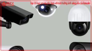 top-10-loai-camera-phu-hop-voi-moi-truong-anh-sang-yeu-cua-karaoke-0