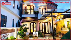 tu-van-camera-phu-hop-voi-phong-cach-thiet-ke-boutique-hotel-0