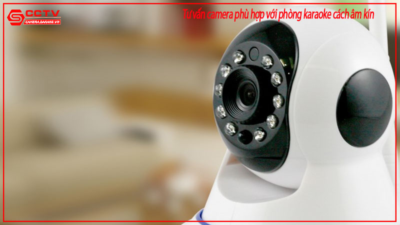 tu-van-camera-phu-hop-voi-phong-karaoke-cach-am-kin-1