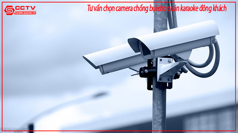tu-van-chon-camera-chong-bui-cho-quan-karaoke-dong-khach-1