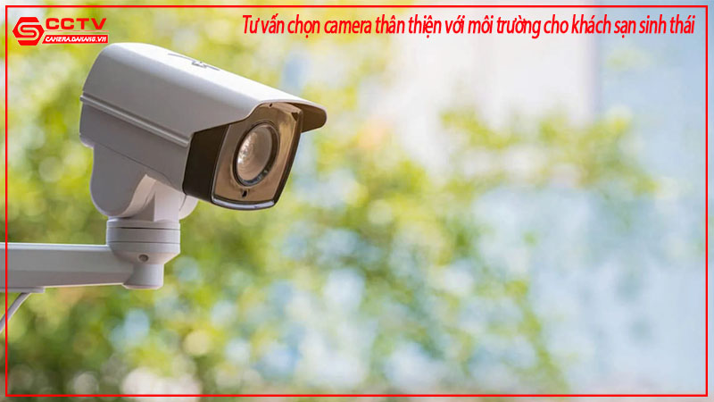 tu-van-chon-camera-than-thien-voi-moi-truong-cho-khach-san-sinh-thai-1
