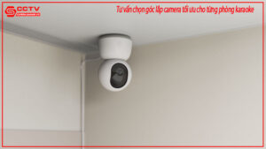 tu-van-chon-goc-lap-camera-toi-uu-cho-tung-phong-karaoke-0