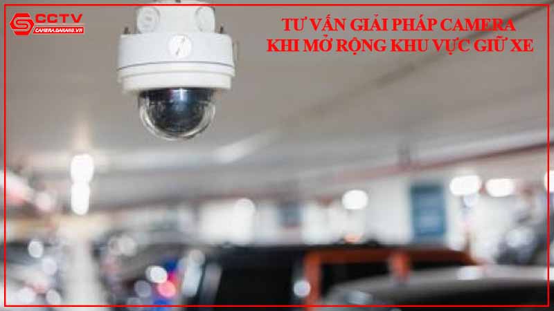tu-van-giai-phap-camera-khi-mo-rong-khu-vuc-giu-xe