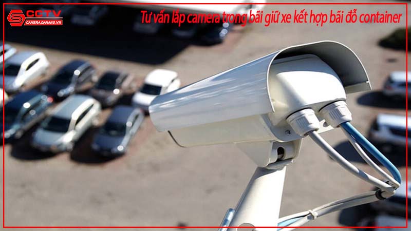 tu-van-lap-camera-trong-bai-giu-xe-ket-hop-bai-do-container-1