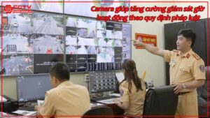camera-giup-tang-cuong-giam-sat-gio-hoat-dong-theo-quy-dinh-phap-luat.jpg-2