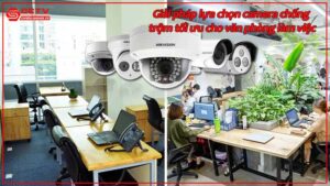 giai-phap-lua-chon-camera-chong-trom-toi-uu-cho-van-phong-lam-viec.jpg-2