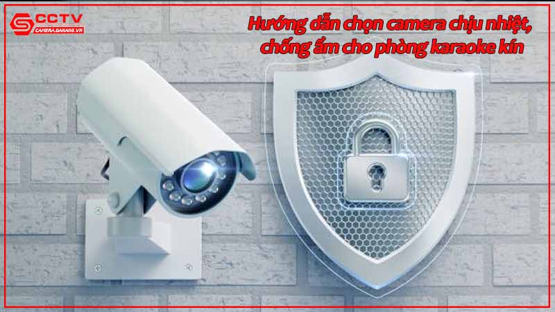 huong-dan-chon-camera-chiu-nhiet-chong-am-cho-phong-karaoke-kin.jpg-2