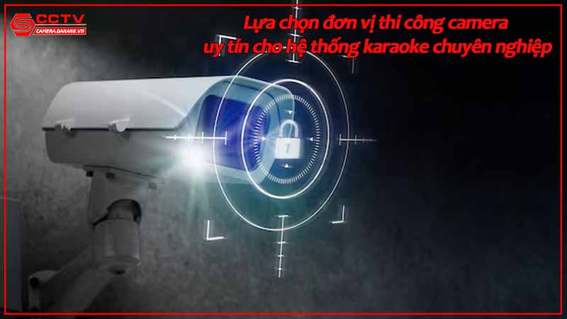 lua-chon-don-vi-thi-cong-camera-uy-tin-cho-he-thong-karaoke-chuyen-nghiep.jpg-2