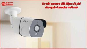 tu-van-camera-tiet-kiem-chi-phi-cho-quan-karaoke-moi-mo.jpg-1