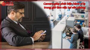 camera-giup-phat-hien-hanh-vi-la-trong-gio-lam-viec-tai-van-phong.jpg-2