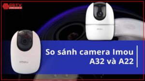 so-sanh-imou-a32-va-a22ep-nen-chon-mau-nao-cho-gia-dinh-ban-1