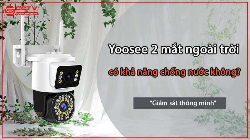 camera-yoosee-2-mat-ngoai-troi-co-gi-dac-biet-tinh-nang-ung-dung-thuc-te-0
