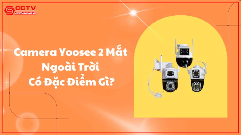 uu-diem-noi-bat-cua-camera-yoosee-2-mat-ngoai-troi-so-voi-camera-thuong-0