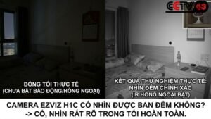 camera-ezviz-h1c-co-nhin-duoc-ban-dem-khong-ket-qua-thu-nghiem-thuc-te