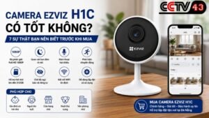 camera-ezviz-h1c-co-tot-khong-7-su-that-ban-nen-biet-truoc-khi-mua