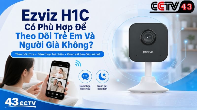 ezviz-h1c-co-phu-hop-de-theo-doi-tre-em-va-nguoi-gia-khong